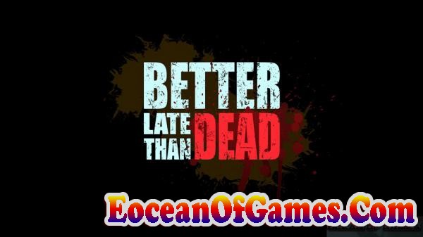 Better Late Than DEAD Free Download