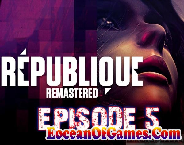 Republique Remastered Episode 5 Free Download