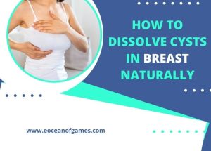 How to dissolve cysts in Breast Naturally?