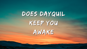 does dayquil keep you awake