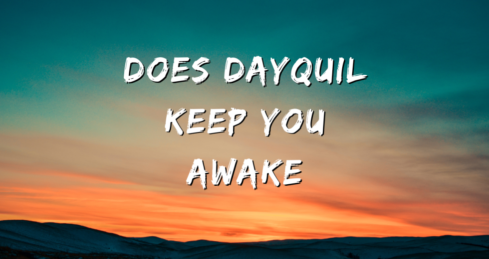 Does Dayquil Keep You Awake? Detailed Guide on Blog